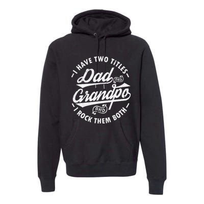 Funny I Have Two Titles Dad & Grandpa I Rock Them Both gift Premium Hoodie