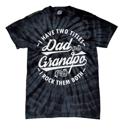 Funny I Have Two Titles Dad & Grandpa I Rock Them Both gift Tie-Dye T-Shirt