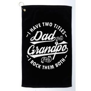 Funny I Have Two Titles Dad & Grandpa I Rock Them Both gift Platinum Collection Golf Towel