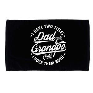 Funny I Have Two Titles Dad & Grandpa I Rock Them Both gift Microfiber Hand Towel