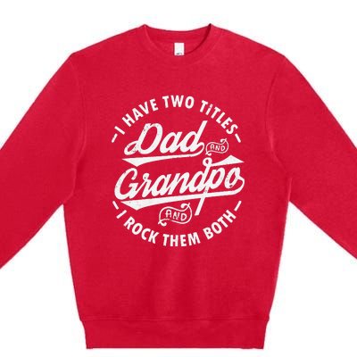 Funny I Have Two Titles Dad & Grandpa I Rock Them Both gift Premium Crewneck Sweatshirt