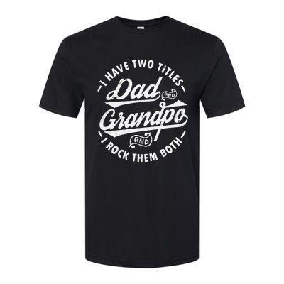 Funny I Have Two Titles Dad & Grandpa I Rock Them Both gift Softstyle CVC T-Shirt