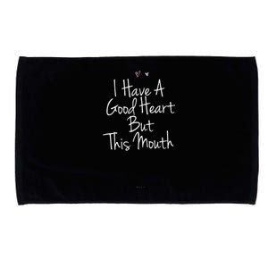 Funny I Have A Good Heart But This Mouth Microfiber Hand Towel