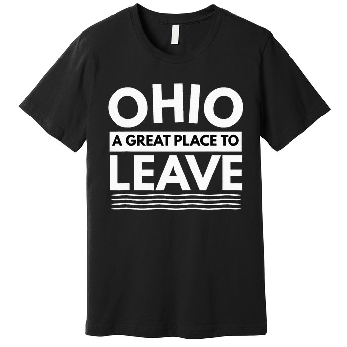 Funny I Hate Ohio A Great Place To Leave Sarcastic Ohio Gift Premium T-Shirt