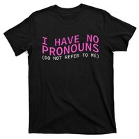 Funny I Have No Pronouns Don't Refer To Me T-Shirt