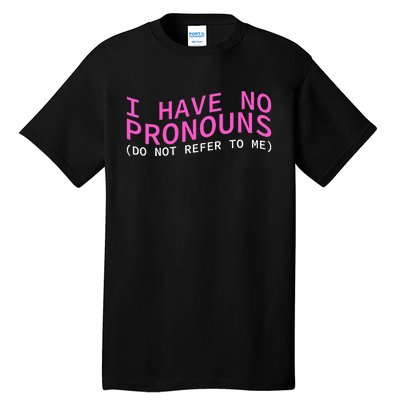 Funny I Have No Pronouns Don't Refer To Me Tall T-Shirt