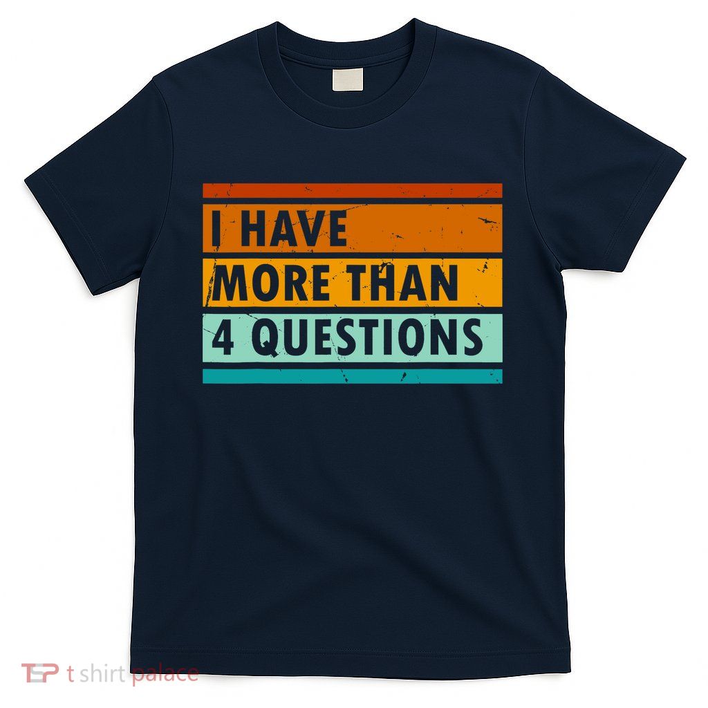 Funny I Have Four Questions Passover T-Shirt