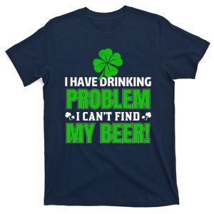 Funny I Have Drinking Problem Can't Find My Beer T-Shirt