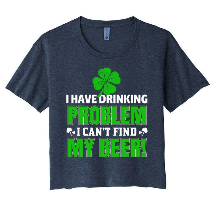 Funny I Have Drinking Problem Can't Find My Beer Women's Crop Top Tee