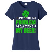 Funny I Have Drinking Problem Can't Find My Beer Women's T-Shirt