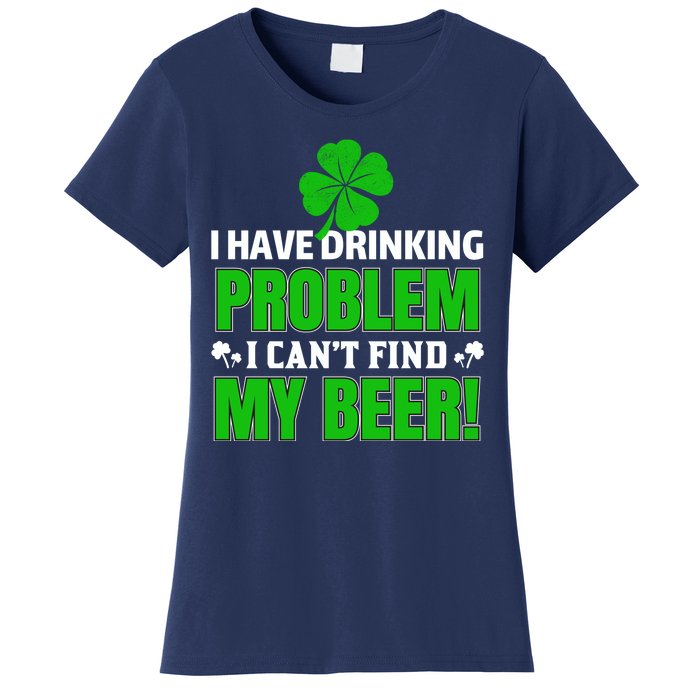 Funny I Have Drinking Problem Can't Find My Beer Women's T-Shirt