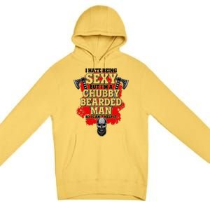 Funny I Hate Being Sexy But Im A Chubby Bearded Man So I CanT Help It Premium Pullover Hoodie