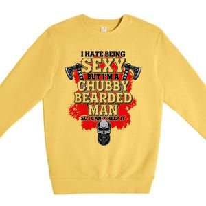 Funny I Hate Being Sexy But Im A Chubby Bearded Man So I CanT Help It Premium Crewneck Sweatshirt