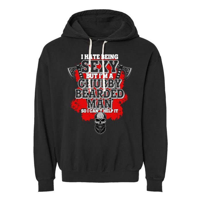 Funny I Hate Being Sexy But Im A Chubby Bearded Man So I CanT Help It Garment-Dyed Fleece Hoodie