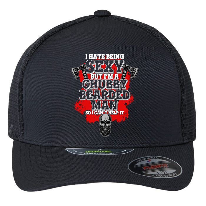 Funny I Hate Being Sexy But Im A Chubby Bearded Man So I CanT Help It Flexfit Unipanel Trucker Cap