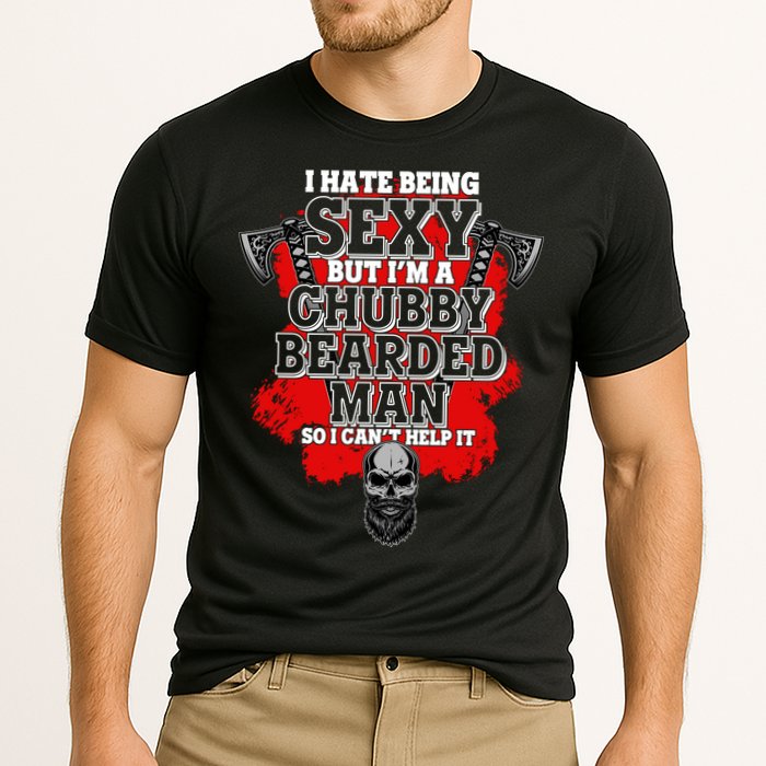Funny I Hate Being Sexy But Im A Chubby Bearded Man So I CanT Help It Performance Shirt