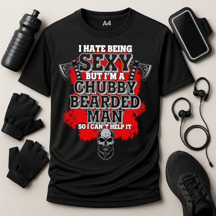 Funny I Hate Being Sexy But Im A Chubby Bearded Man So I CanT Help It Performance Shirt