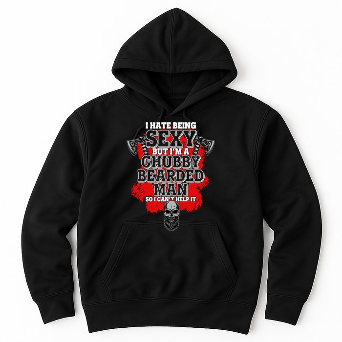 Funny I Hate Being Sexy But Im A Chubby Bearded Man So I CanT Help It Hoodie