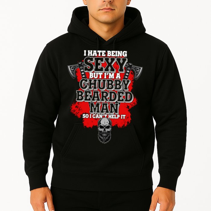 Funny I Hate Being Sexy But Im A Chubby Bearded Man So I CanT Help It Hoodie