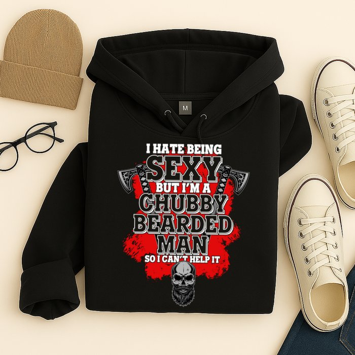 Funny I Hate Being Sexy But Im A Chubby Bearded Man So I CanT Help It Hoodie