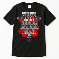 Funny I Hate Being Sexy But Im A Chubby Bearded Man So I CanT Help It Tall T-Shirt