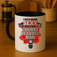 Funny I Hate Being Sexy But Im A Chubby Bearded Man So I CanT Help It Mug