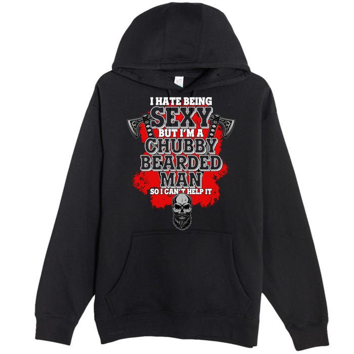 Funny I Hate Being Sexy But Im A Chubby Bearded Man So I CanT Help It Premium Pullover Hoodie