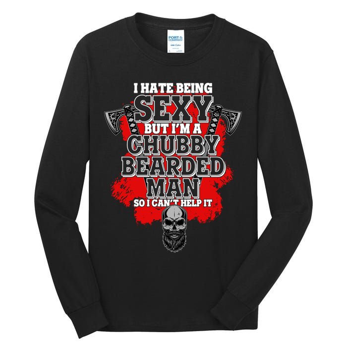 Funny I Hate Being Sexy But Im A Chubby Bearded Man So I CanT Help It Tall Long Sleeve T-Shirt