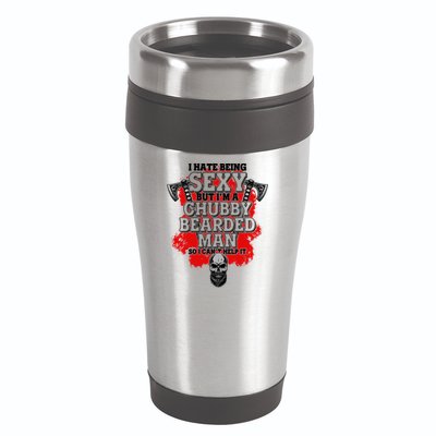 Funny I Hate Being Sexy But Im A Chubby Bearded Man So I CanT Help It 16oz Travel Tumbler