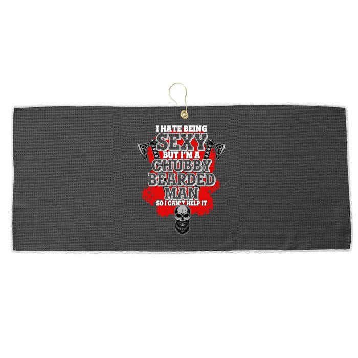Funny I Hate Being Sexy But Im A Chubby Bearded Man So I CanT Help It Large Microfiber Waffle Golf Towel