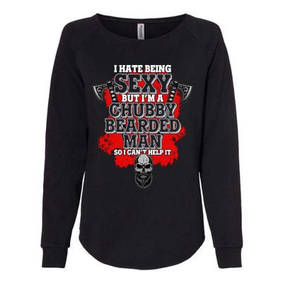 Funny I Hate Being Sexy But Im A Chubby Bearded Man So I CanT Help It Womens California Wash Sweatshirt