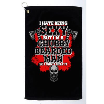 Funny I Hate Being Sexy But Im A Chubby Bearded Man So I CanT Help It Golf Towel