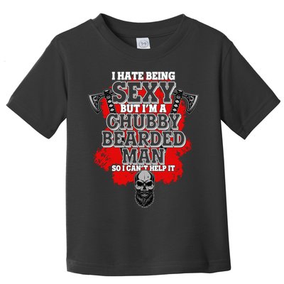 Funny I Hate Being Sexy But Im A Chubby Bearded Man So I CanT Help It Toddler T-Shirt