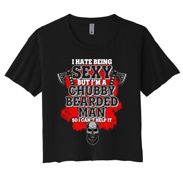 Funny I Hate Being Sexy But Im A Chubby Bearded Man So I CanT Help It Crop Top