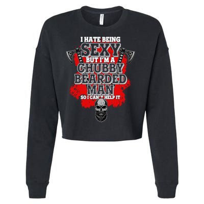 Funny I Hate Being Sexy But Im A Chubby Bearded Man So I CanT Help It Cropped Pullover Crew