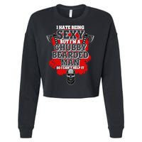 Funny I Hate Being Sexy But Im A Chubby Bearded Man So I CanT Help It Cropped Pullover Crew