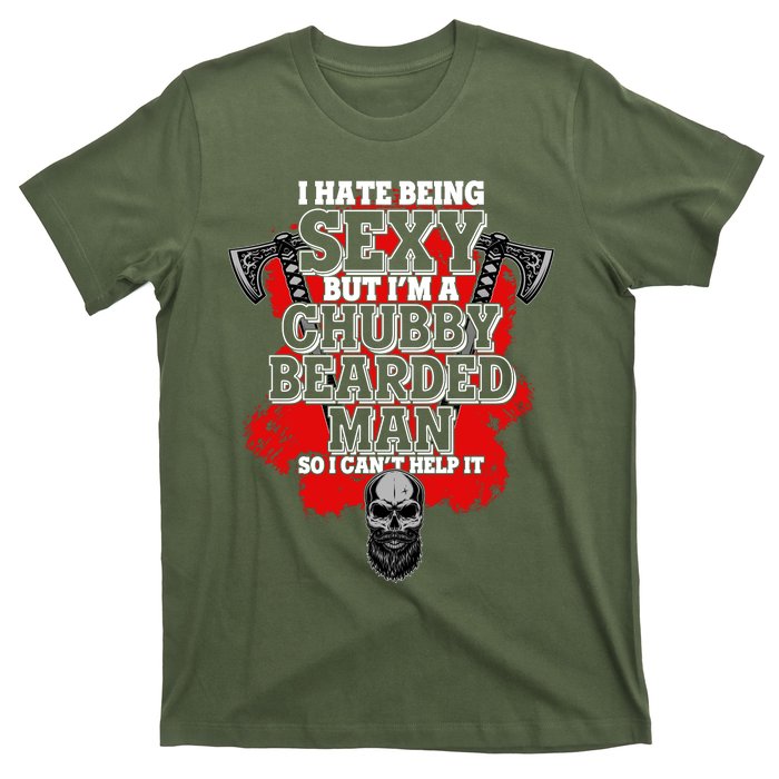 Funny I Hate Being Sexy But Im A Chubby Bearded Man So I CanT Help It T-Shirt