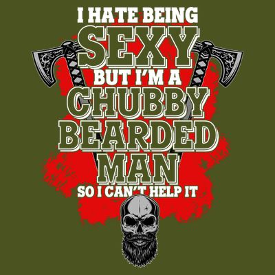 Funny I Hate Being Sexy But Im A Chubby Bearded Man So I CanT Help It T-Shirt