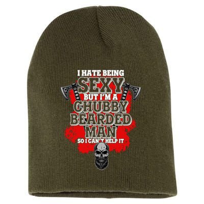Funny I Hate Being Sexy But Im A Chubby Bearded Man So I CanT Help It Short Acrylic Beanie