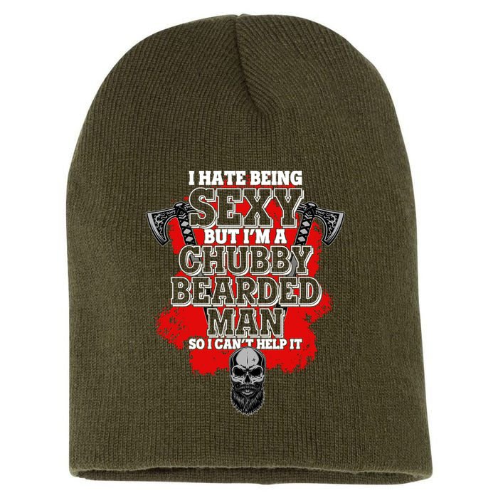 Funny I Hate Being Sexy But Im A Chubby Bearded Man So I CanT Help It Short Acrylic Beanie