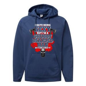 Funny I Hate Being Sexy But Im A Chubby Bearded Man So I CanT Help It Performance Fleece Hoodie