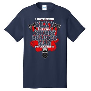 Funny I Hate Being Sexy But Im A Chubby Bearded Man So I CanT Help It Tall T-Shirt