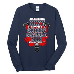 Funny I Hate Being Sexy But Im A Chubby Bearded Man So I CanT Help It Tall Long Sleeve T-Shirt