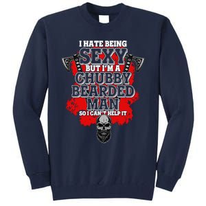 Funny I Hate Being Sexy But Im A Chubby Bearded Man So I CanT Help It Tall Sweatshirt