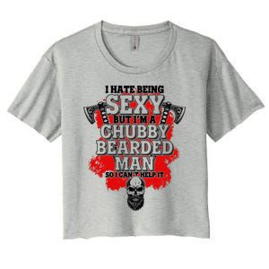 Funny I Hate Being Sexy But Im A Chubby Bearded Man So I CanT Help It Women's Crop Top Tee