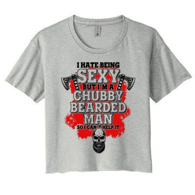 Funny I Hate Being Sexy But Im A Chubby Bearded Man So I CanT Help It Women's Crop Top Tee