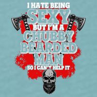 Funny I Hate Being Sexy But Im A Chubby Bearded Man So I CanT Help It Sueded Cloud Jersey T-Shirt