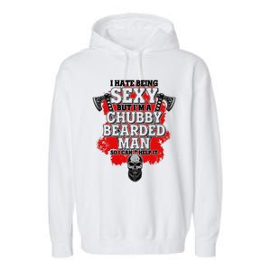 Funny I Hate Being Sexy But Im A Chubby Bearded Man So I CanT Help It Garment-Dyed Fleece Hoodie