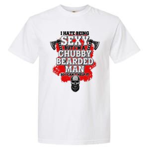 Funny I Hate Being Sexy But Im A Chubby Bearded Man So I CanT Help It Garment-Dyed Heavyweight T-Shirt