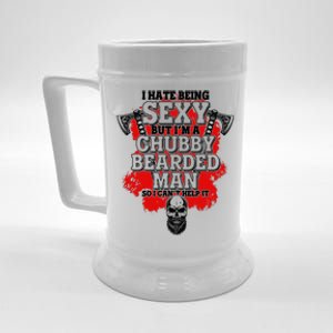 Funny I Hate Being Sexy But Im A Chubby Bearded Man So I CanT Help It Beer Stein